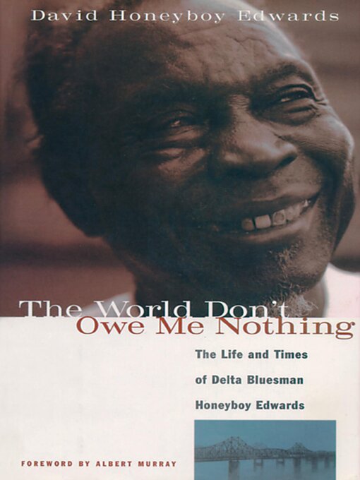 Title details for The World Don't Owe Me Nothing by David Honeyboy Edwards - Available